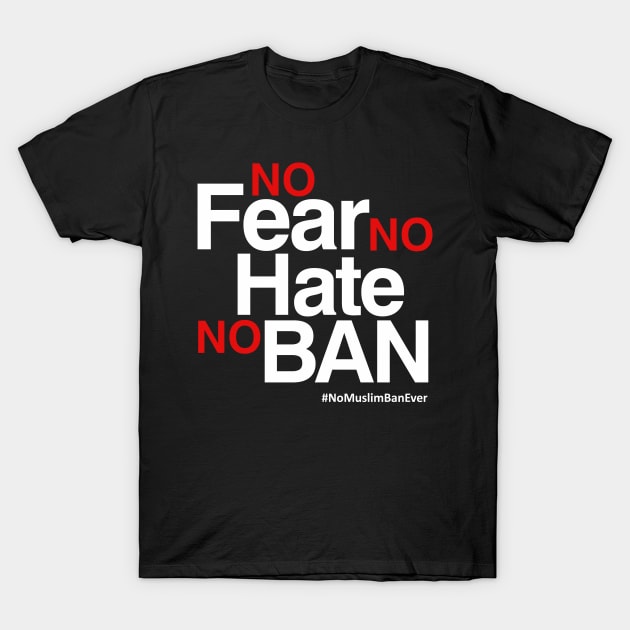 No Muslim Ban Ever T-Shirt, No Fear No Hate No Ban T-Shirt by Boots